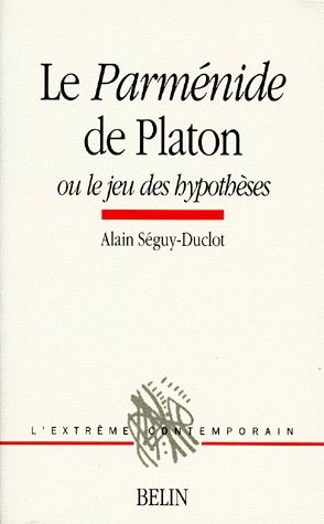 LE PARMENIDE DE PLATON - OU LE JEU DES HYPOTHESES
