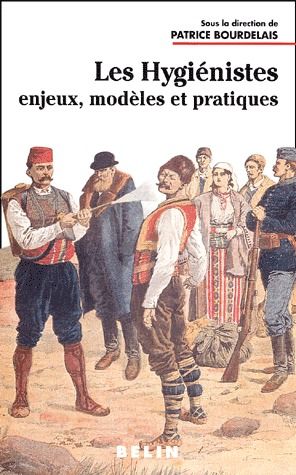 LES HYGIENISTES - ENJEUX, MODELES ET PRATIQUES (XVIIIE-XXE SIECLES)