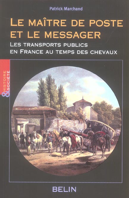 LE MAITRE DE POSTE ET LE MESSAGER - LES TRANSPORTS PUBLICS EN FRANCE AU TEMPS DES CHEVAUX