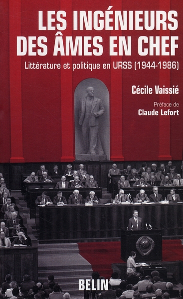 LES INGENIEURS DES AMES EN CHEF - LITTERATURE ET POLITIQUE EN URSS (1944-1986)