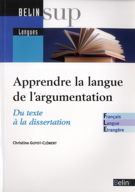 APPRENDRE LA LANGUE DE L'ARGUMENTATION - FLE - DU TEXTE A LA DISSERTATION