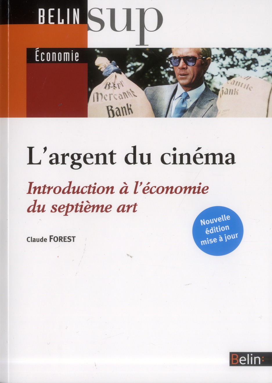 L'ARGENT DU CINEMA - INTRODUCTION A L'ECONOMIE DU SEPTIEME ART - NOUVELLE EDITION