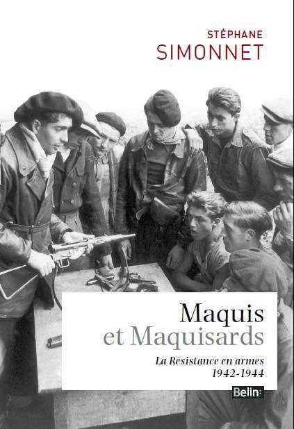 MAQUIS ET MAQUISARDS - LA RESISTANCE EN ARMES 1942-1944