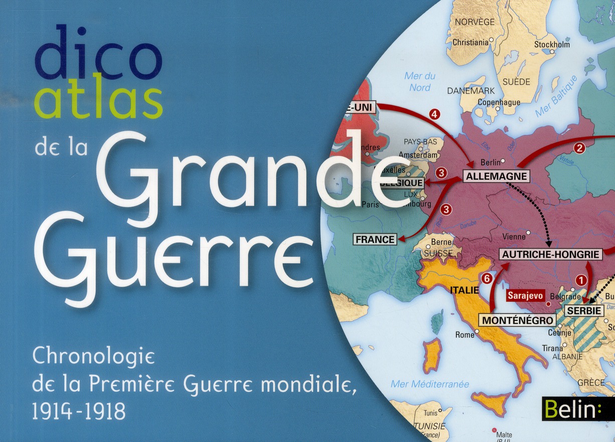 DICO ATLAS DE LA GRANDE GUERRE - CHRONOLOGIE DE LA PREMIERE GUERRE MONDIALE, 1914-1918