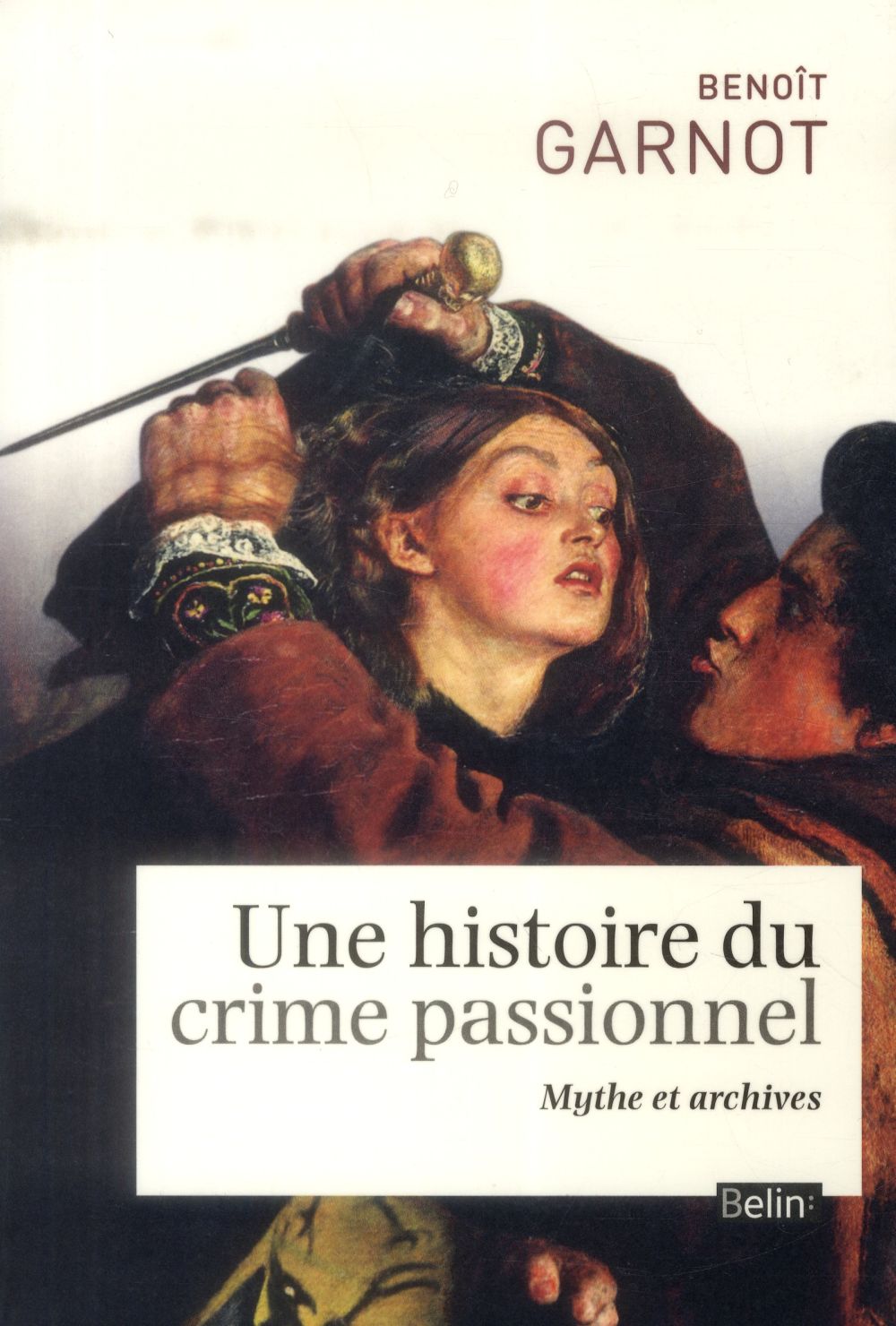 UNE HISTOIRE DU CRIME PASSIONNEL - MYTHES ET ARCHIVES