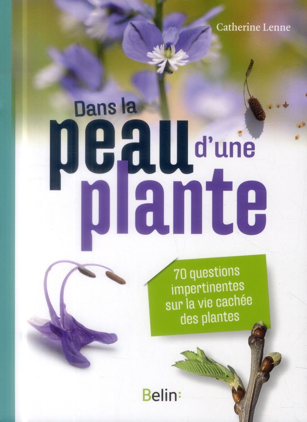 DANS LA PEAU D'UNE PLANTE - 70 QUESTIONS IMPERTINENTES SUR LA VIE SECRETE DES PLANTES