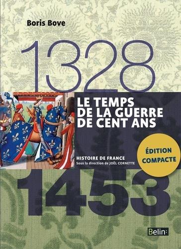 LE TEMPS DE LA GUERRE DE CENT ANS (1328-1453) - VERSION COMPACTE