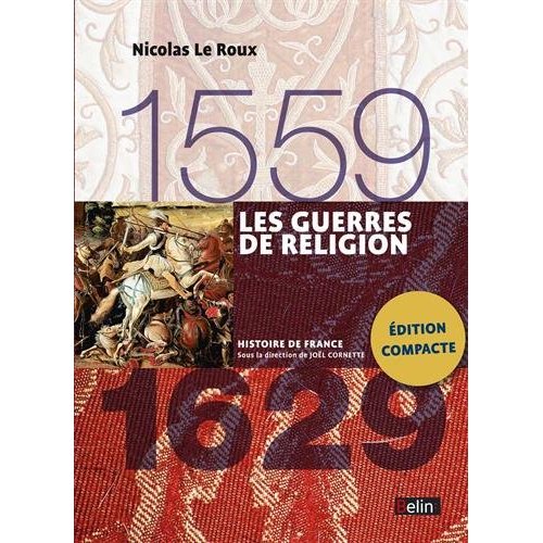LES GUERRES DE RELIGION (1559-1629) - VERSION COMPACTE