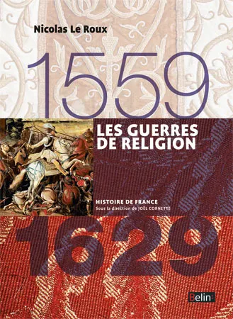 LES GUERRES DE RELIGION (1559-1629) - VERSION COMPACTE