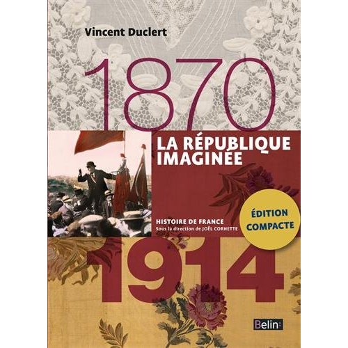 LA REPUBLIQUE IMAGINEE (1870-1914) - VERSION COMPACTE