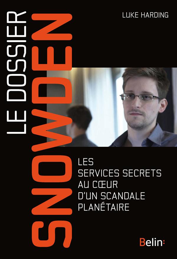 LE DOSSIER SNOWDEN - LES SERVICES SECRETS AU COEUR D'UN SCANDALE PLANETAIRE