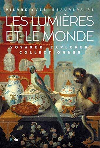 LES LUMIERES ET LE MONDE - VOYAGER, EXPLORER, COLLECTIONNER