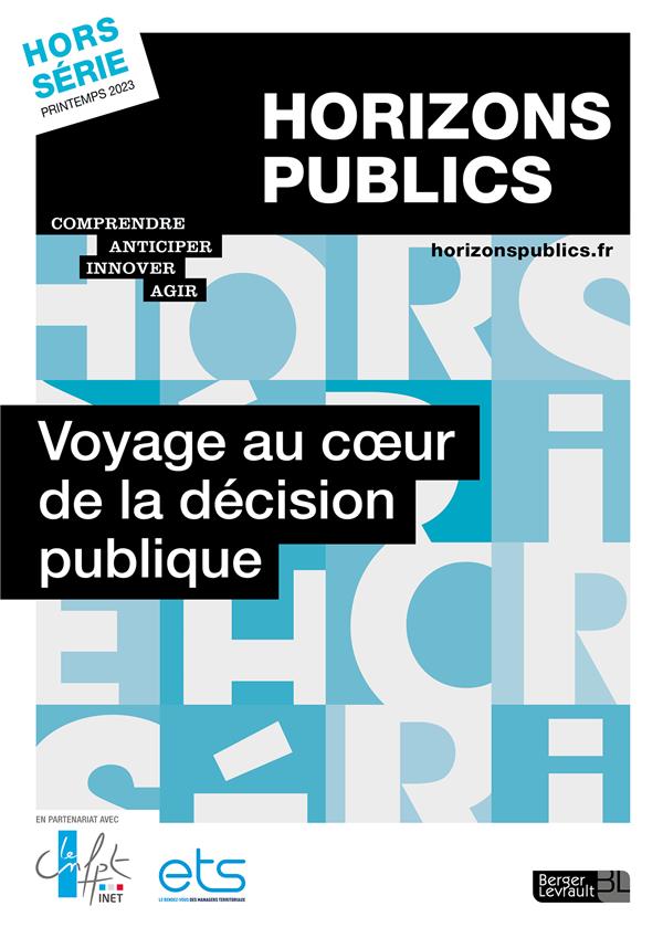 VOYAGE AU COEUR DE LA DECISION PUBLIQUE - REVUE HORIZONS PUBLICS HORS-SERIE PRINTEMPS 2023