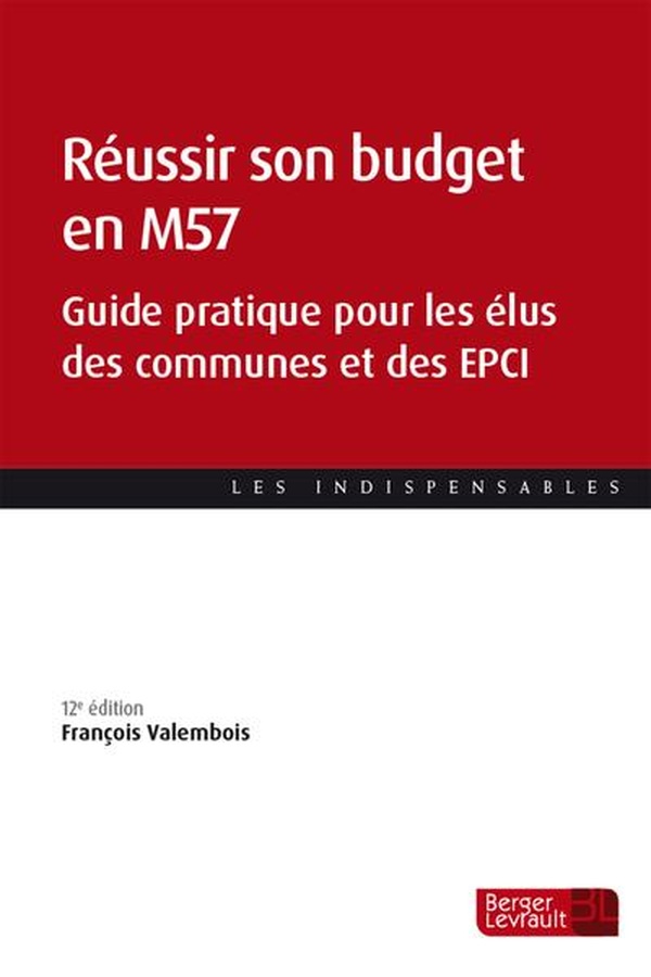 REUSSIR SON BUDGET EN M57 (12E ED.) - GUIDE PRATIQUE POUR LES ELUS DES COMMUNES ET DES EPCI