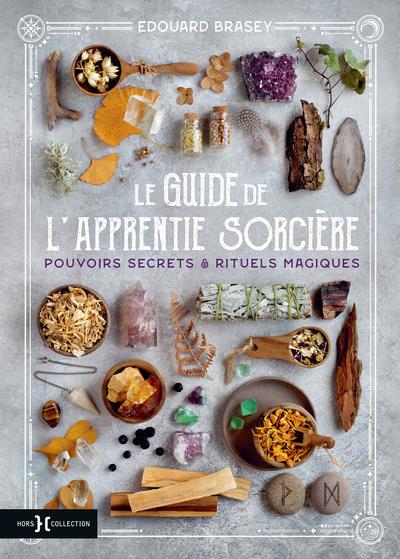 LE GUIDE DE L'APPRENTIE SORCIERE - POUVOIRS SECRETS & RITUELS MAGIQUES