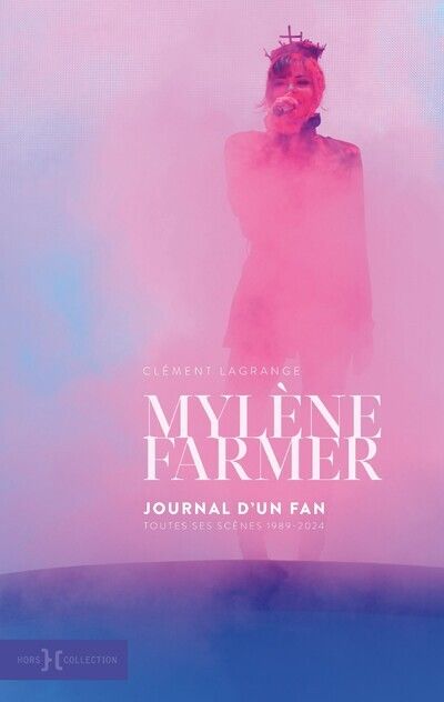 MYLENE FARMER, JOURNAL D'UN FAN - TOUTES LES SCENES 1989-2024