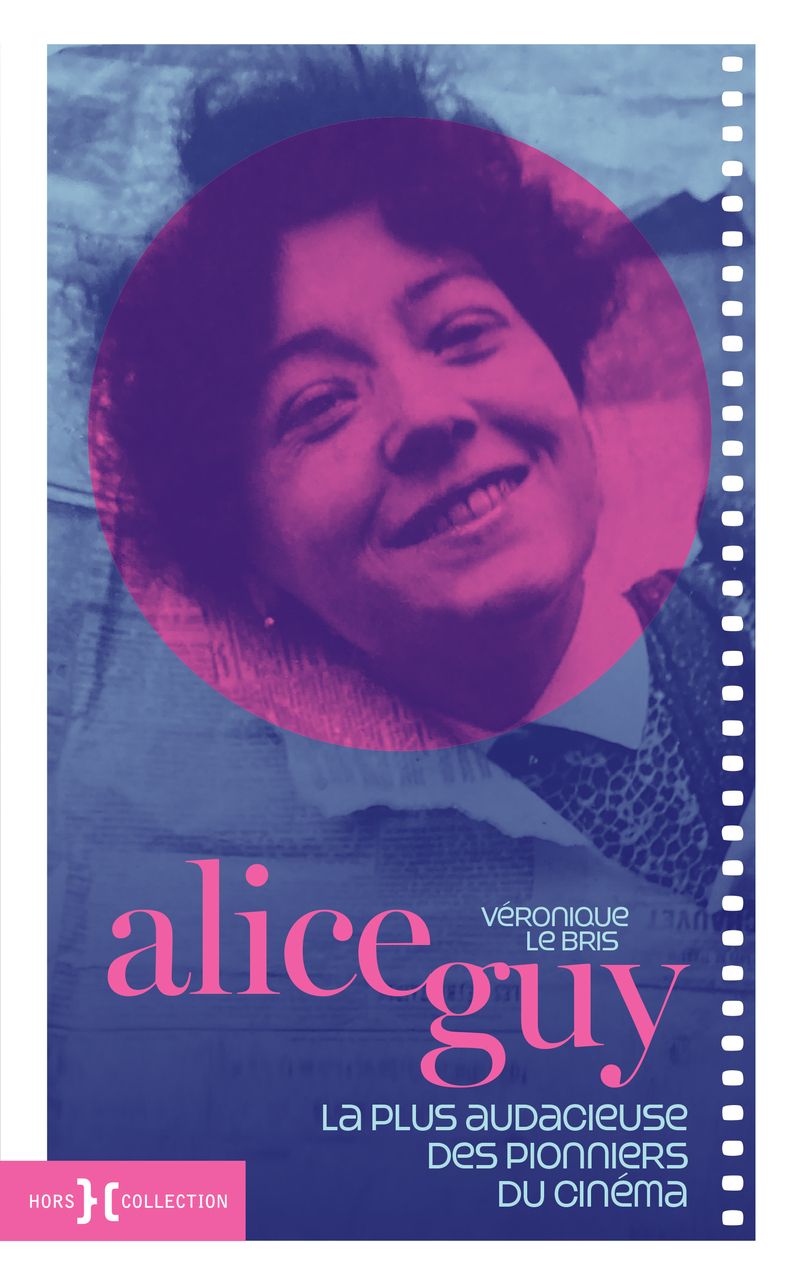 ALICE GUY - LA PLUS AUDACIEUSE DES PIONNIERS DU CINEMA