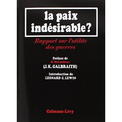 LA PAIX INDESIRABLE - RAPPORT SUR L'UTILITE DES GUERRES