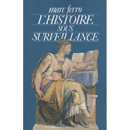 L'HISTOIRE SOUS SURVEILLANCE - SCIENCE ET CONSCIENCE DE L'HISTOIRE