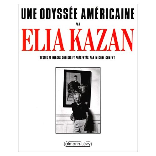 UNE ODYSSEE AMERICAINE PAR ELIA KAZAN - TEXTES ET IMAGES CHOISIS ET PRESENTES PAR MICHEL CIMENT