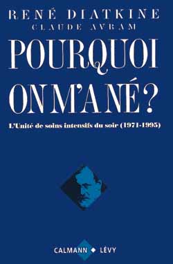 POURQUOI ON M'A NE ? - L'UNITE DE SOINS INTENSIFS DU SOIR (1971-1995)