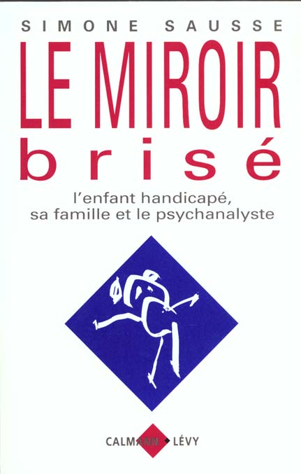 LE MIROIR BRISE - L'ENFANT HANDICAPE, SA FAMILLE ET LE PSYCHANALYSTE