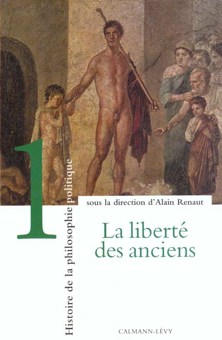 HISTOIRE DE LA PHILOSOPHIE POLITIQUE, T1 - LA LIBERTE DES ANCIENS