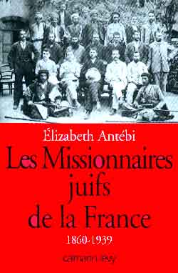 LES MISSIONNAIRES JUIFS DE LA FRANCE - 1860-1939