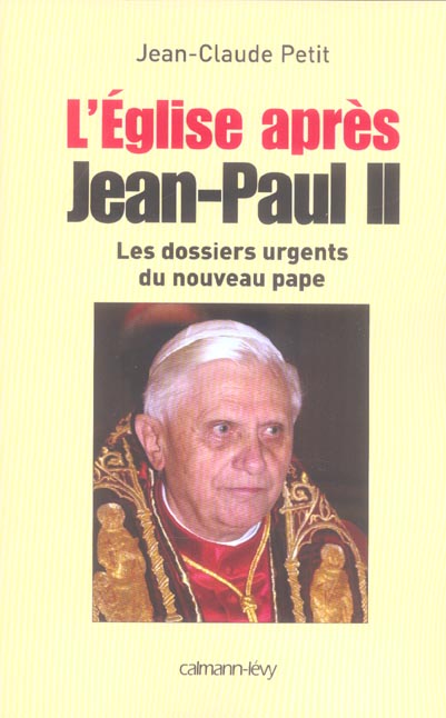 L'EGLISE APRES JEAN-PAUL II - LES DOSSIERS URGENTS DU NOUVEAU PAPE