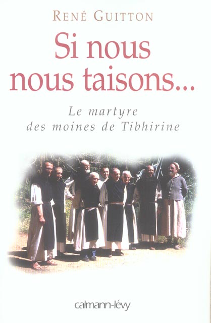 SI NOUS NOUS TAISONS... - LE MARTYRE DES MOINES DE TIBHIRINE