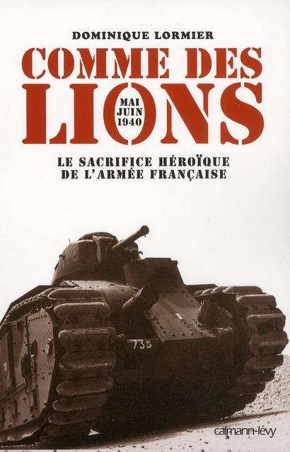 COMME DES LIONS MAI-JUIN 1940 - LE SACRIFICE HEROIQUE DE L'ARMEE FRANCAISE