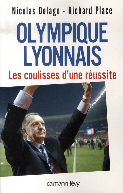 OLYMPIQUE LYONNAIS - LES COULISSES D'UNE REUSSITE
