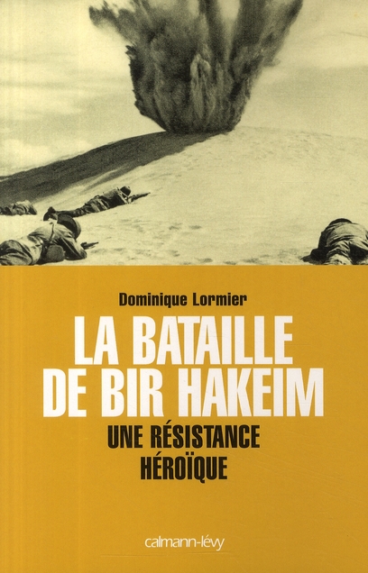 LA BATAILLE DE BIR HAKEIM - UNE RESISTANCE HEROIQUE