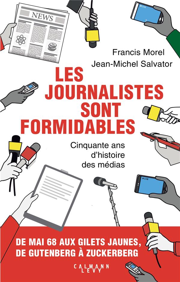 LES JOURNALISTES SONT FORMIDABLES - 50 ANS D'HISTOIRE DES MEDIAS