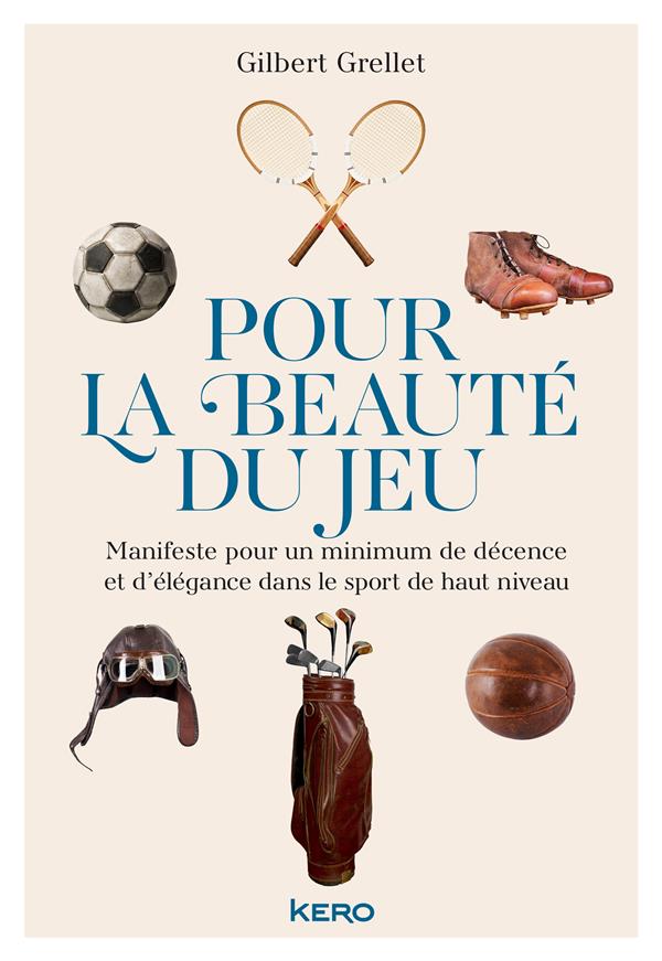POUR LA BEAUTE DU JEU - MANIFESTE POUR UN MINIMUM DE DECENCE ET D'ELEGANCE DANS  LE SPORT DE HAUT NI