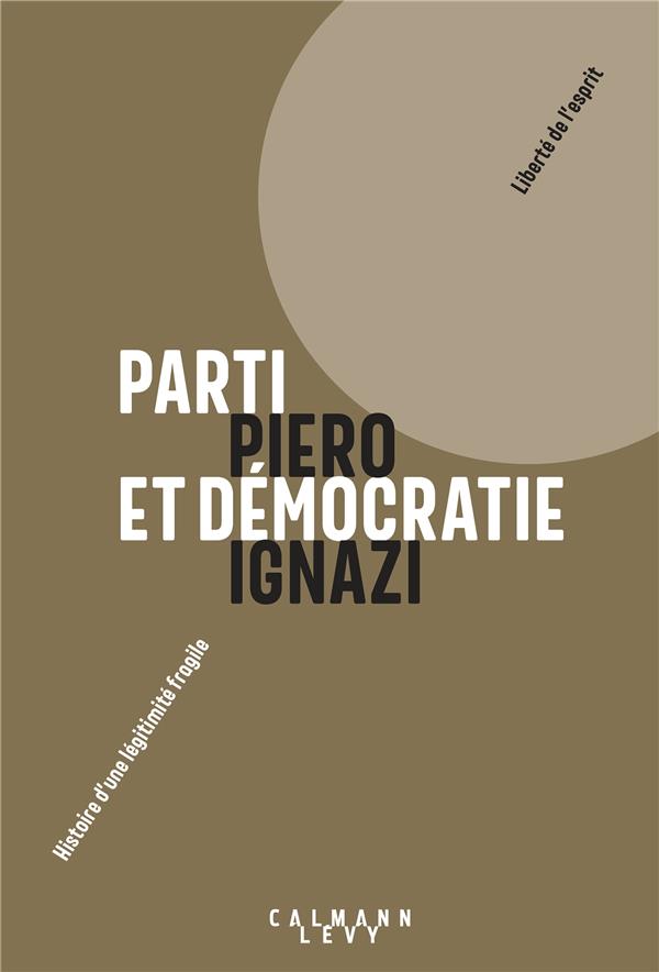 PARTI ET DEMOCRATIE - HISTOIRE D'UNE LEGITIMITE FRAGILE