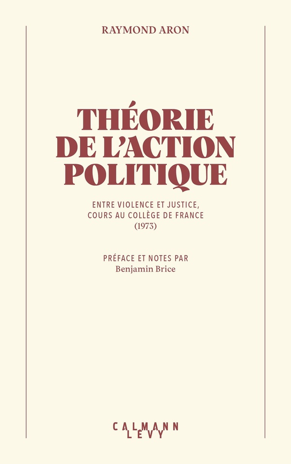 THEORIE DE L'ACTION POLITIQUE - ENTRE VIOLENCE ET JUSTICE, COURS AU COLLEGE DE FRANCE (1973)