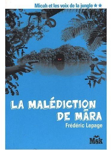 LA MALEDICTION DE MARA (MICAH ET LES VOIX DE LA JUNGLE TOME 2)