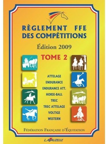 REGLEMENT FFE - TOME 2 - 2009 - ATTELAGE, ENDURANCE, HORSE-BALL, TREC, TREC-ATTELAGE, VOLTIGE