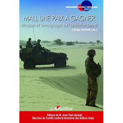MALI, UNE PAIX A GAGNER - ANALYSES ET TEMOIGNAGES SUR L'OPERATION SERVAL