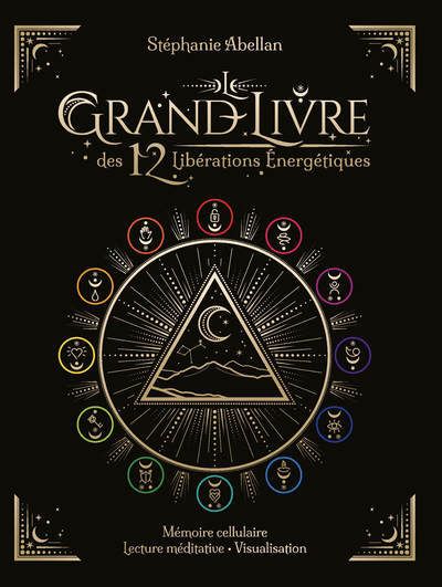 LE GRAND LIVRE DES 12 LIBERATIONS ENERGETIQUES - MEMOIRES CELLULAIRES LECTURE MEDITATIVE VISUALISATI