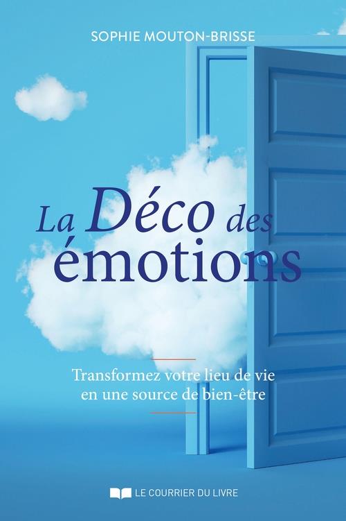 LA DECO DES EMOTIONS - TRANSFORMEZ VOTRE LIEU DE VIE EN UNE SOURCE DE BIEN-ETRE