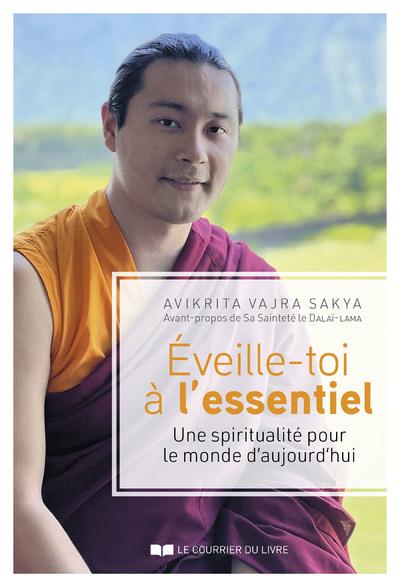 EVEILLE-TOI A L'ESSENTIEL - UNE SPIRITUALITE POUR LE MONDE D'AUJOURD'HUI