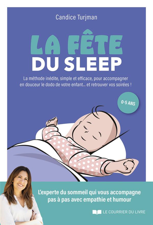 LA FETE DU SLEEP - LA METHODE INEDITE, SIMPLE ET EFFICACE, A L'ECOUTE DE ENFANTS... MAIS AUSSI DES P