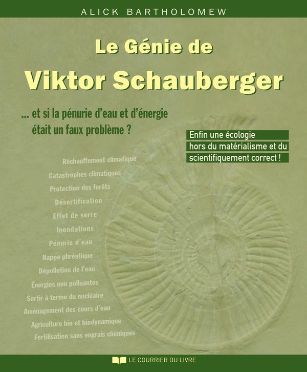 LE GENIE DE VIKTOR SCHAUBERGER - ...ET SI LA PENURIE D'EAU ET D'ENERGIE ETAIT UN FAUX PROBLEME ?