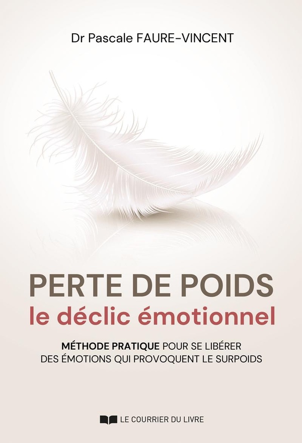 PERTE DE POIDS, LE DECLIC EMOTIONNEL - METHODE PRATIQUE POUR SE LIBERER DES EMOTIONS QUI PROVOQUENT