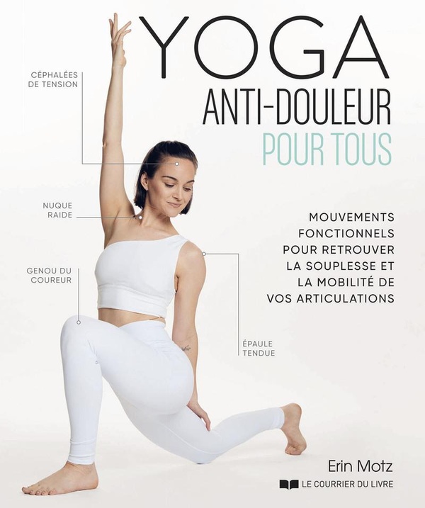 YOGA ANTI-DOULEUR POUR TOUS - MOUVEMENTS FONCTIONNELS POUR RETROUVER LA SOUPLESSE ET LA MOBILITE DE