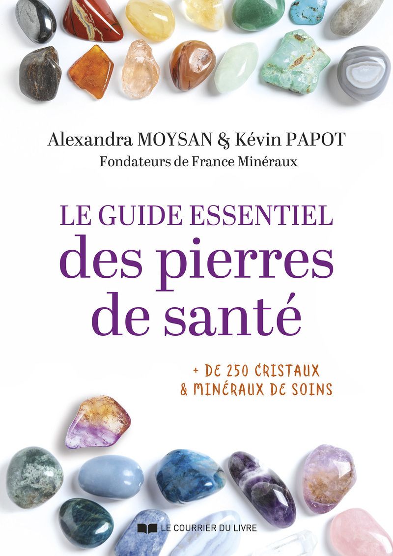 LE GUIDE ESSENTIEL DES PIERRES DE SANTE - + 250 CRISTAUX & MINERAUX