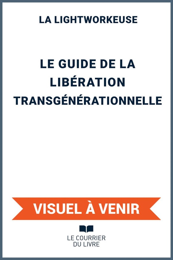 LE GUIDE DE LA LIBERATION TRANSGENERATIONNELLE
