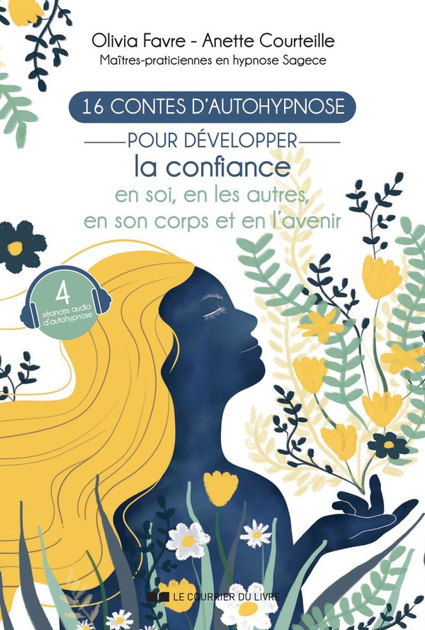 16 CONTES D'AUTOHYPNOSE POUR DEVELOPPER LA CONFIANCE EN SOI, EN LES AUTRES, EN SON CORPS ET EN L'AVE